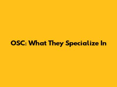 OSC: What They Specialize In