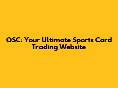 OSC: Your Ultimate Sports Card Trading Website