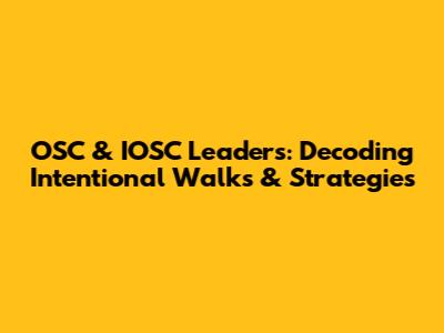OSC & IOSC Leaders: Decoding Intentional Walks & Strategies