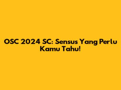 OSC 2024 SC: Sensus Yang Perlu Kamu Tahu!