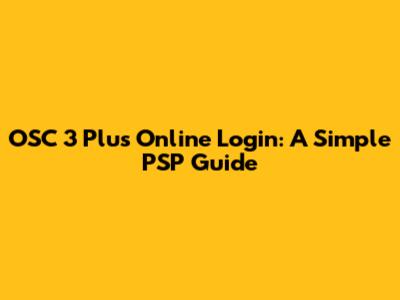 OSC 3 Plus Online Login: A Simple PSP Guide