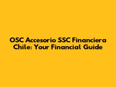 OSC Accesorio SSC Financiera Chile: Your Financial Guide