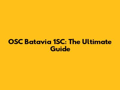 OSC Batavia 1SC: The Ultimate Guide