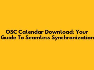 OSC Calendar Download: Your Guide To Seamless Synchronization