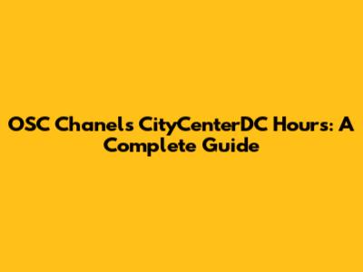OSC Chanel's CityCenterDC Hours: A Complete Guide
