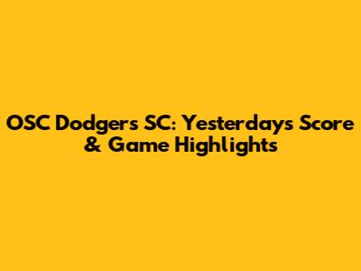 OSC Dodgers SC: Yesterday's Score & Game Highlights