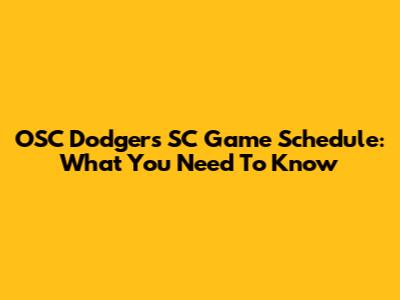 OSC Dodgers SC Game Schedule: What You Need To Know