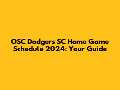 OSC Dodgers SC Home Game Schedule 2024: Your Guide