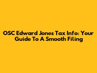 OSC Edward Jones Tax Info: Your Guide To A Smooth Filing