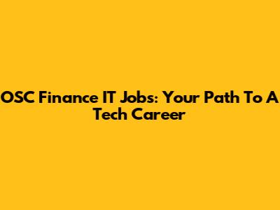 OSC Finance IT Jobs: Your Path To A Tech Career