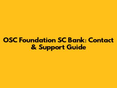 OSC Foundation SC Bank: Contact & Support Guide