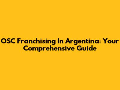 OSC Franchising In Argentina: Your Comprehensive Guide
