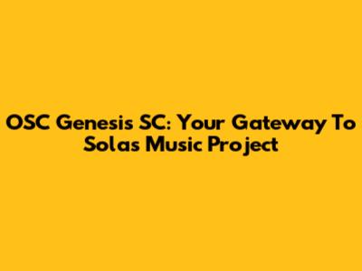 OSC Genesis SC: Your Gateway To Sola's Music Project