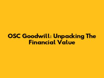 OSC Goodwill: Unpacking The Financial Value