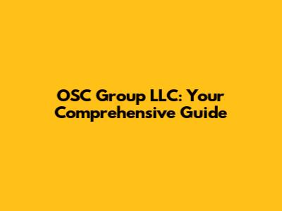 OSC Group LLC: Your Comprehensive Guide