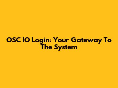 OSC IO Login: Your Gateway To The System