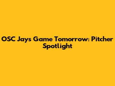 OSC Jays Game Tomorrow: Pitcher Spotlight