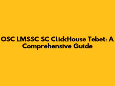 OSC LMSSC SC ClickHouse Tebet: A Comprehensive Guide