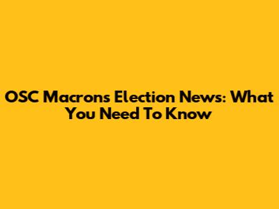 OSC Macron's Election News: What You Need To Know