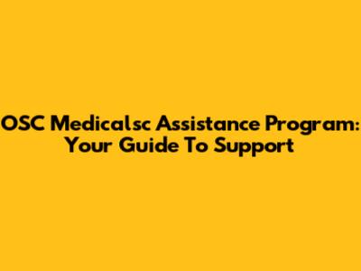 OSC Medicalsc Assistance Program: Your Guide To Support