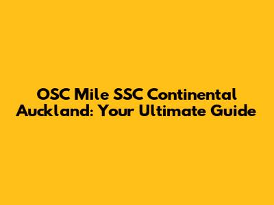 OSC Mile SSC Continental Auckland: Your Ultimate Guide