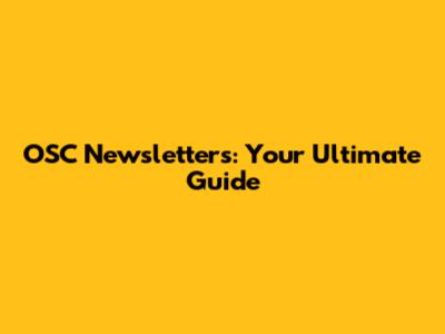 OSC Newsletters: Your Ultimate Guide