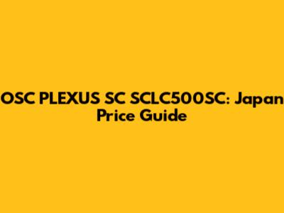OSC PLEXUS SC SCLC500SC: Japan Price Guide