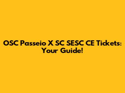 OSC Passeio X SC SESC CE Tickets: Your Guide!