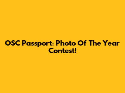 OSC Passport: Photo Of The Year Contest!