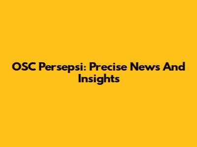 OSC Persepsi: Precise News And Insights
