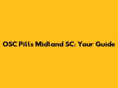 OSC Pills Midland SC: Your Guide