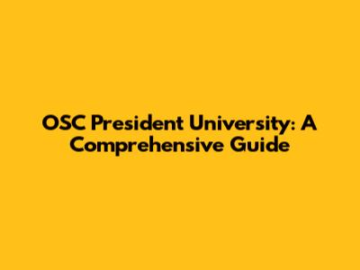 OSC President University: A Comprehensive Guide