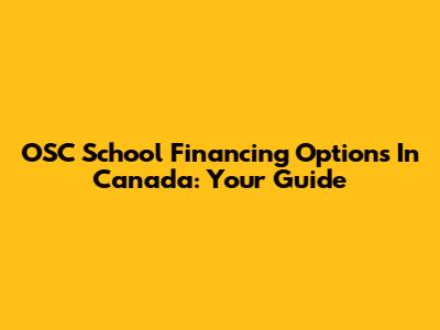 OSC School Financing Options In Canada: Your Guide