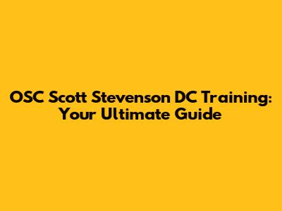 OSC Scott Stevenson DC Training: Your Ultimate Guide