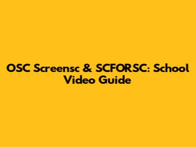OSC Screensc & SCFORSC: School Video Guide