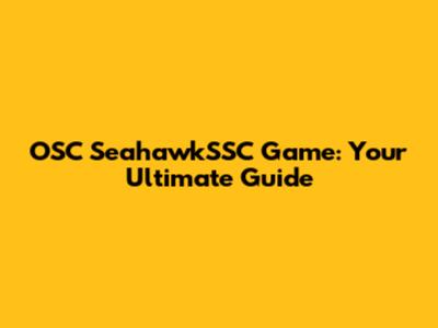 OSC SeahawkSSC Game: Your Ultimate Guide