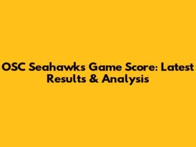OSC Seahawks Game Score: Latest Results & Analysis