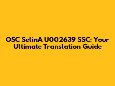OSC SelinA U002639 SSC: Your Ultimate Translation Guide