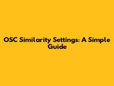OSC Similarity Settings: A Simple Guide