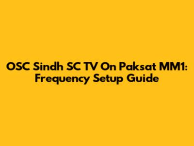 OSC Sindh SC TV On Paksat MM1: Frequency Setup Guide