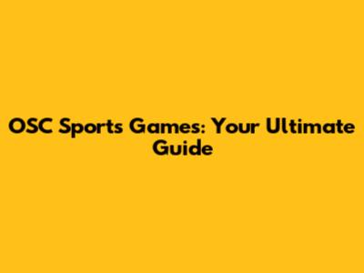 OSC Sports Games: Your Ultimate Guide