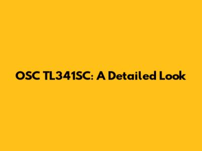 OSC TL341SC: A Detailed Look