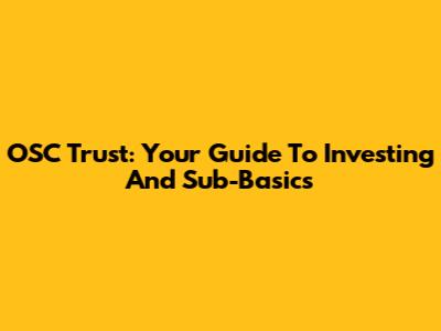 OSC Trust: Your Guide To Investing And Sub-Basics