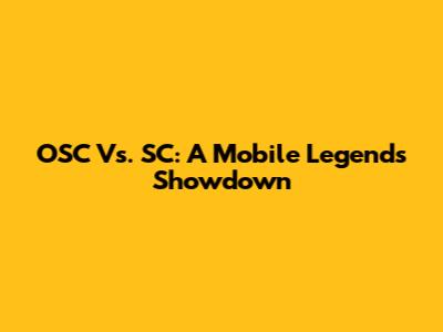 OSC Vs. SC: A Mobile Legends Showdown