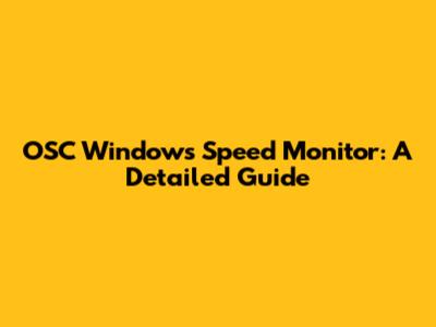 OSC Windows Speed Monitor: A Detailed Guide