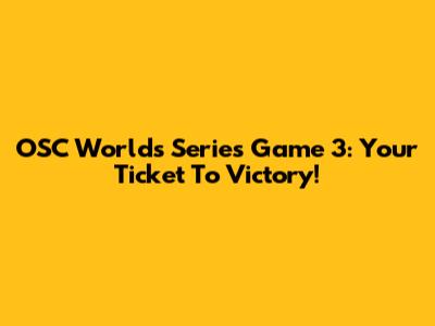 OSC Worlds Series Game 3: Your Ticket To Victory!