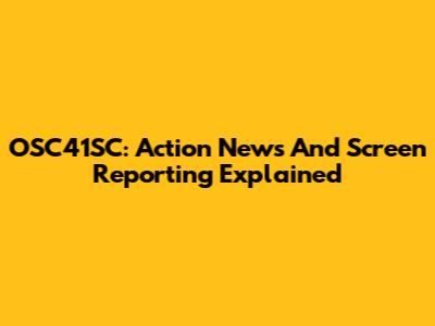 OSC41SC: Action News And Screen Reporting Explained