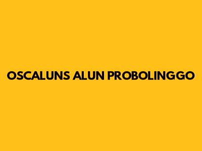 OSCALUNS ALUN PROBOLINGGO