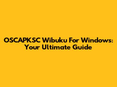OSCAPKSC Wibuku For Windows: Your Ultimate Guide