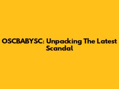 OSCBABYSC: Unpacking The Latest Scandal